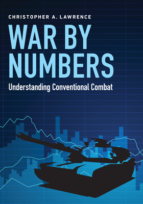 War by Numbers: Understanding Conventional Combat - Lawrence, Christopher A.
