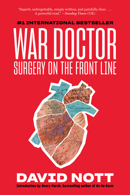 War Doctor: Surgery on the Front Line - Nott, David, and Marsh, Henry (Introduction by)
