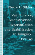 War Finance, Reconstruction, Hyperinflation and Stabilization in Hungary, 1938-48