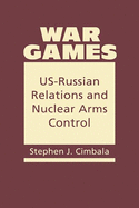 War Games: Us-Russian Relations and Nuclear Arms Control