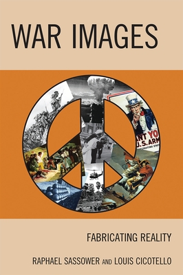 War Images: Fabricating Reality - Sassower, Raphael, and Cicotello, Louis