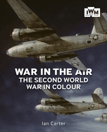 War In The Air: The Second World War in Colour