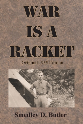 War is a Racket: Original 1935 Edition - Butler, Smedley D