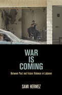 War is Coming: Between Past and Future Violence in Lebanon