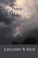 War of the Ages: A Complete Scriptural Guide to Confronting and Defeating Satan's Kingdom