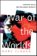 War of the Worlds: Cyberspace and the High-Tech Assault on Reality