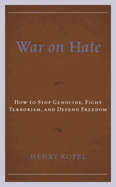 War on Hate: How to Stop Genocide, Fight Terrorism, and Defend Freedom