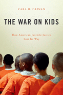 War on Kids: How American Juvenile Justice Lost Its Way