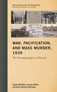 War, Pacification, and Mass Murder, 1939: The Einsatzgruppen in Poland