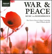 War & Peace: Music for Remembrance - Alasdair Austin (treble); Benjamin Morris (organ); Dominic Hill (treble); Edward Leach (tenor); Harriet Flower (soprano);...