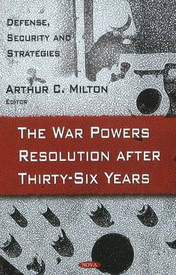 War Powers Resolution After Thirty-Six Years - Nova Science Publishers Inc (Editor)
