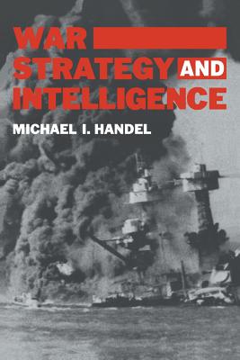 War, Strategy and Intelligence - Handel, Michael I