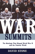 War Summits: The Meetings That Shaped World War II and the Postwar World