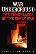 War Underground: The Tunnellers of the Great War