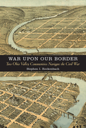 War Upon Our Border: Two Ohio Valley Communities Navigate the Civil War