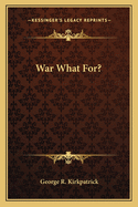 War What For?