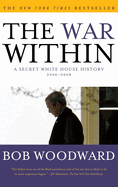 War Within: A Secret White House History 2006-2008