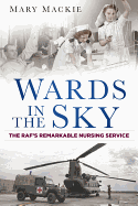 Wards in the Sky: The RAF's Remarkable Nursing Service