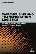 Warehousing and Transportation Logistics: Systems, Planning, Application and Cost Effectiveness