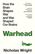 Warhead: How the Brain Shapes War and War Shapes the Brain