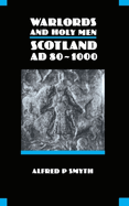 Warlords and Holy Men: Scotland Ad80-1000