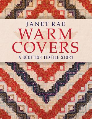 Warm Covers: A Scottish Textile Story - Rae, Janet