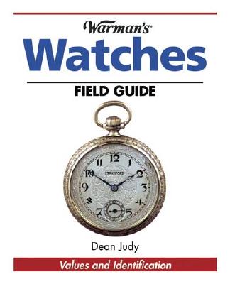 Warman's Watches Field Guide: Values and Identification - Judy, Dean