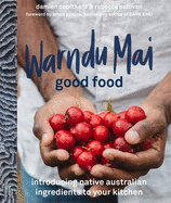 Warndu Mai (Good Food): Introducing native Australian ingredients to your kitchen