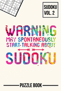 Warning May Spontaneously Start Talking About Sudoku Puzzle Book Volume 2: 200 Challenging Puzzles
