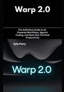 Warp 2.0: The Definitive Guide to AI-Powered Workflows, Agentic Coding, and Next-Gen Terminal Productivity