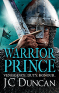 Warrior Prince: The action-packed, unputdownable historical adventure from J. C. Duncan