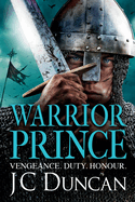 Warrior Prince: The action-packed, unputdownable historical adventure from J. C. Duncan