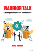 Warrior Talk: A Study of War, Peace and Politics