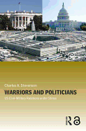 Warriors and Politicians: US Civil-Military Relations Under Stress