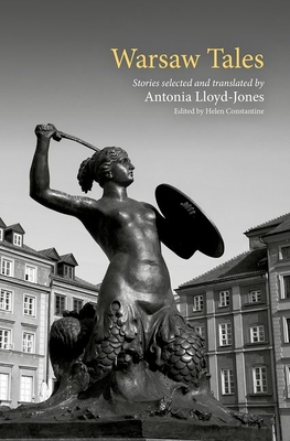 Warsaw Tales - Constantine, Helen (Editor), and Lloyd-Jones, Antonia, Ms. (Translated by)