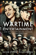 Wartime Entertainment: How Britain Kept Smiling Through the Second World War