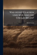 Was heisst Glauben und wer sind die Ungl?ubigen?