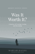 Was It Worth It?: A Journey of Leaving, Losing, and Becoming