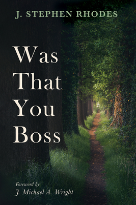 Was That You Boss - Rhodes, J Stephen, and Wright, J Michael a (Foreword by)