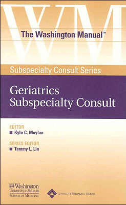 Washington Manual (R) Geriatrics Subspecialty Consult - Washington University School of Medicine Department of Medicine (Prepared for publication by), and Moylan, Kyle, MD (Editor)