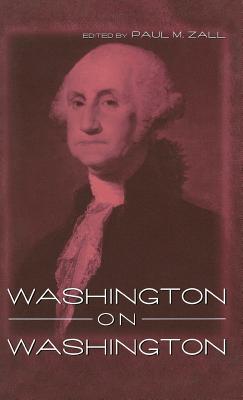 Washington on Washington - Zall, Paul M (Editor)