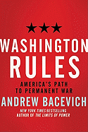 Washington Rules: America's Path to Permanent War