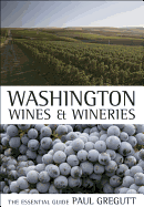 Washington Wines and Wineries: The Essential Guide