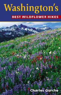 Washington's Best Wildflower Hikes - Gurche, Charles (Text by)