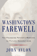 Washington's Farewell: The Founding Father's Warning to Future Generations