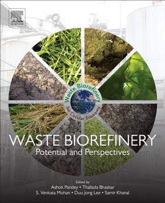 Waste Biorefinery: Potential and Perspectives - Bhaskar, Thallada (Editor), and Pandey, Ashok (Editor), and Mohan, S.Venkata (Editor)
