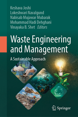 Waste Engineering and Management: A Sustainable Approach - Joshi, Keshava (Editor), and Navalgund, Lokeshwari (Editor), and Mubarak, Nabisab Mujawar (Editor)
