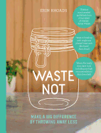 Waste Not: Make a Big Difference by Throwing Away Less