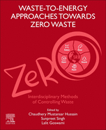 Waste-To-Energy Approaches Towards Zero Waste: Interdisciplinary Methods of Controlling Waste