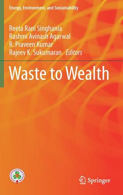 Waste to Wealth - Singhania, Reeta Rani (Editor), and Agarwal, Rashmi Avinash (Editor), and Kumar, R Praveen (Editor)